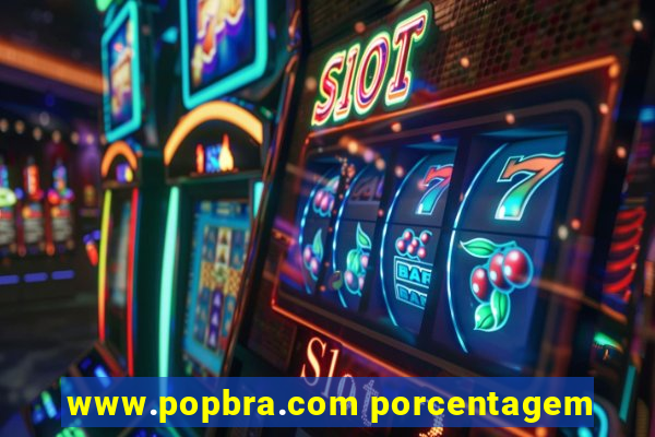 www.popbra.com porcentagem